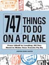 747 Things to Do on a Plane (eBook): From Lift-off To Landing, All You Need To Make Your Travels Fly By